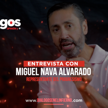 Diálogos con:Miguel Nava Alvarado, representante del Progresismo