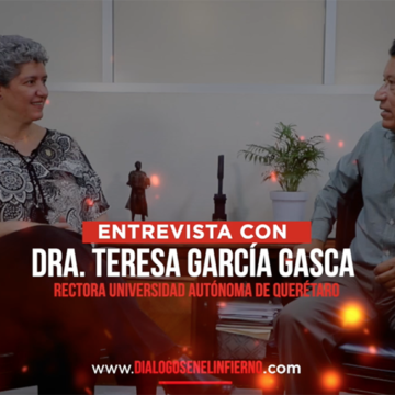 Diálogos con Dra. Teresa García Gasca, Rectora UAQ.